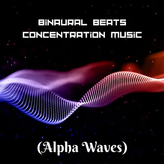 Binaural Beats – Concentration Music (Alpha Waves) by Binaural Beats!