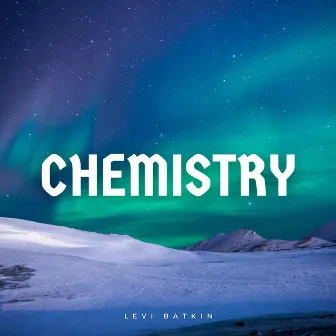 Chemistry by Levi Batkin