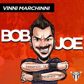 Bob Joe by Vinni Marchinni