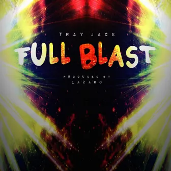 Full Blast by Tray Jack