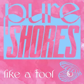 Like A Fool by Pure Shores