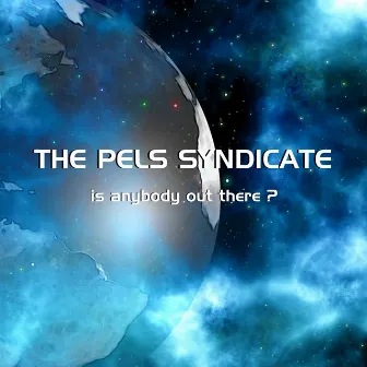 Is Anybody Out There? by The Pels Syndicate