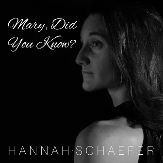 Mary Did You Know? by Hannah Schaefer