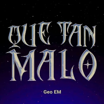 Que tan malo? by []Geo EM