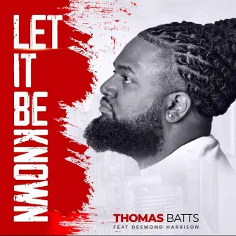 Let It Be Known by Thomas Batts