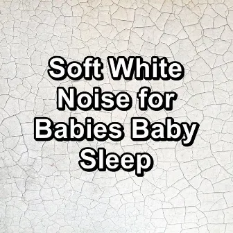 Soft White Noise for Babies Baby Sleep by White Noise Sleep Therapy