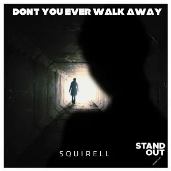 Don't You Ever Walk Away by Squirell