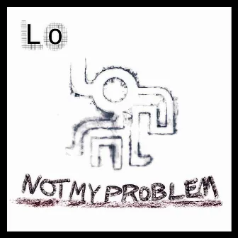 Not My Problem 2022 by Lo