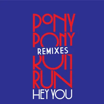 Hey You Remixes - EP by Pony Pony Run Run