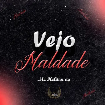 VEJO MALDADE by Mc Heliton Ag