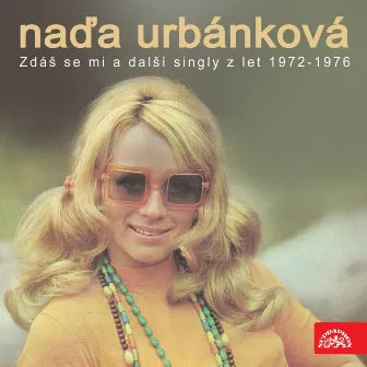 Zdáš Se Mi A Další Singly Z Let 1972-1976 by Naďa Urbánková