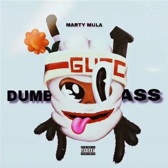 DumbAss by Marty Mula