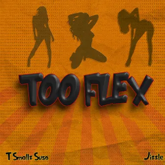 Too Flex by T Smallz Suso