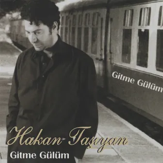 Gitme Gülüm by Hakan Taşıyan