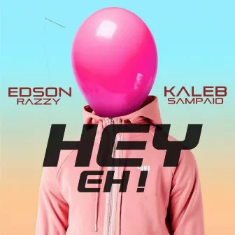 Hey Eh! by Edson Razzy