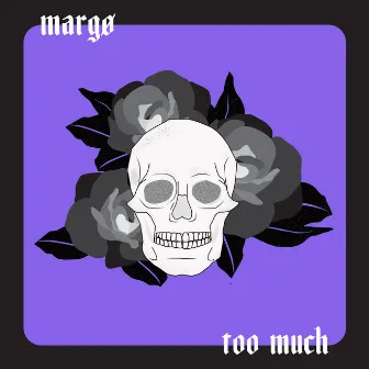 too much by margø