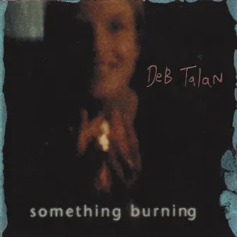 Something Burning by Deb Talan