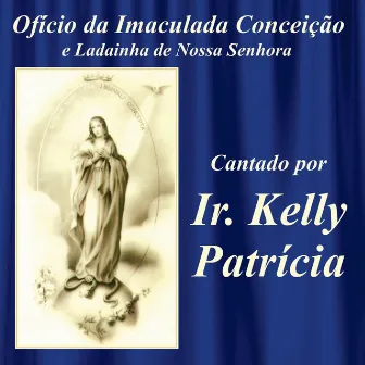 Ofício da Imaculada Conceição e Ladainha de Nossa Senhora by Irmã Kelly Patrícia