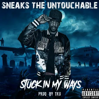 Stuck in my ways by Sneaks the Untouchable