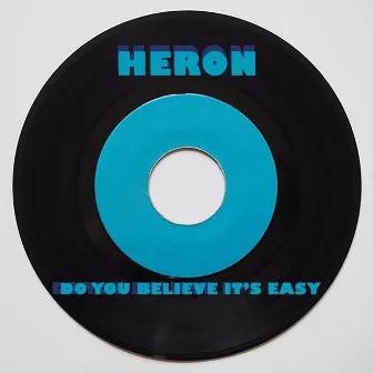 Do You Believe It's Easy by Heron