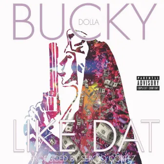 Like Dat by Bucky Dolla