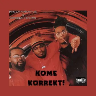 Kome Korrect by Peezy RuBouton