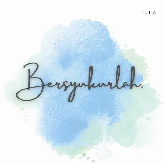 Bersyukurlah by Tefa