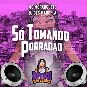 Só Tomando Porradão by DJ DZ6 Mandela