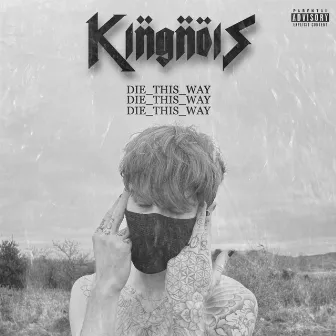 DIE_THIS_WAY by KINGNOIS