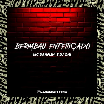 BERIMBAU ENFEITIÇADO by MC DANFLIN