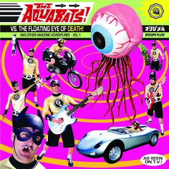 The Aquabats! vs the Floating Eye of Death! and Other Amazing Adventures, Vol. 1 by The Aquabats!