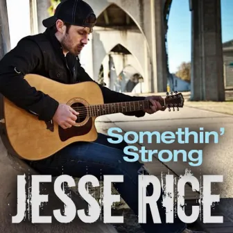 Somethin' Strong by Jesse Rice