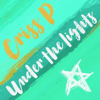 Under The Lights by Criss P