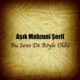 Bu Sene de Böyle Oldu by Aşık Mahzuni Şerif