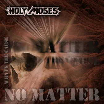 No Matter Whats the Cause by Holy Moses