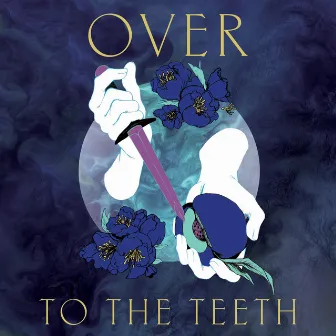 To the Teeth by Over