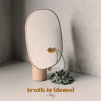 Truth Is (Demo) by C. Lilley