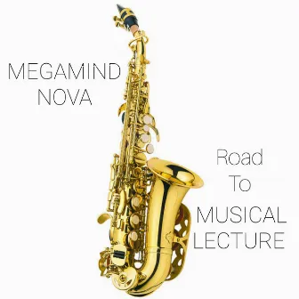 Road 2 Musical Lecture by Megamind Nova