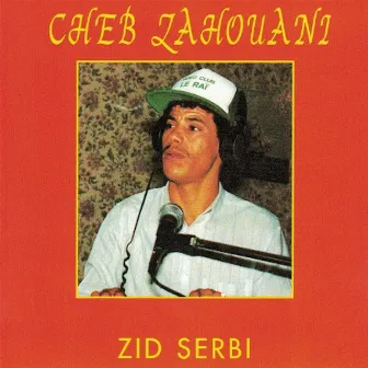 Zid serbi by Cheb Zahouani