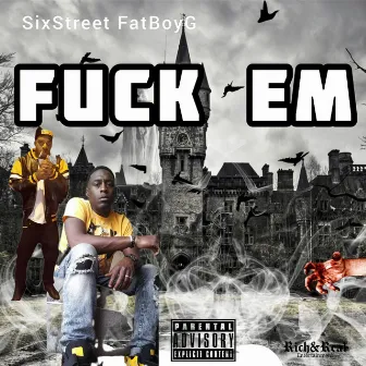 FucK Em by Sixstreet FatBoyG