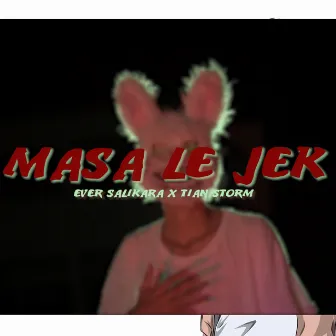 MASA LE JEK by EVER SALIKARA