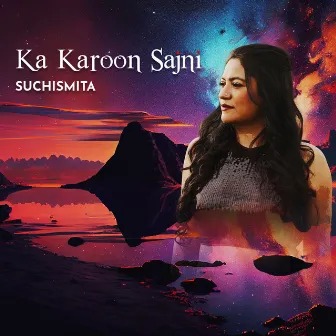 Ka Karoon Sajni by Shuchismita