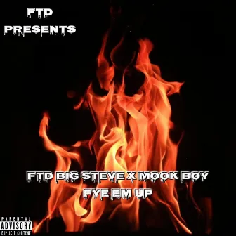 Fye Em Up by FTD Big Steve