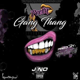 Pretty Gang Thang by J No