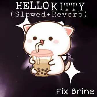 Hello Kitty (Slowed+Reverb) by Fix Brine