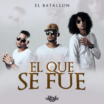 El Que Se Fue by El Batallon