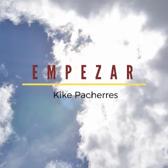 Empezar by Kike Pacherres