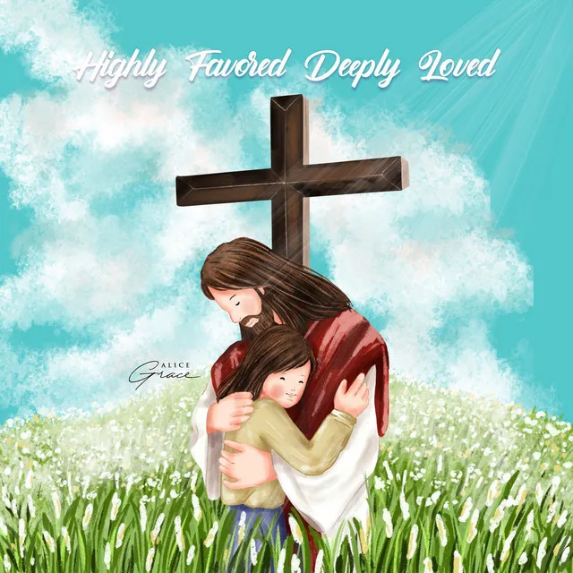 Highly Favored Deeply Loved