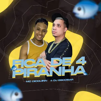 Fica de 4 Piranha by Mc Dioguinho Delas