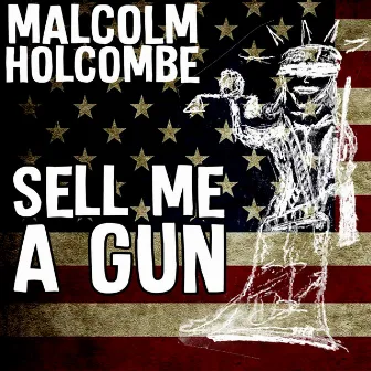 Sell Me a Gun by Malcolm Holcombe